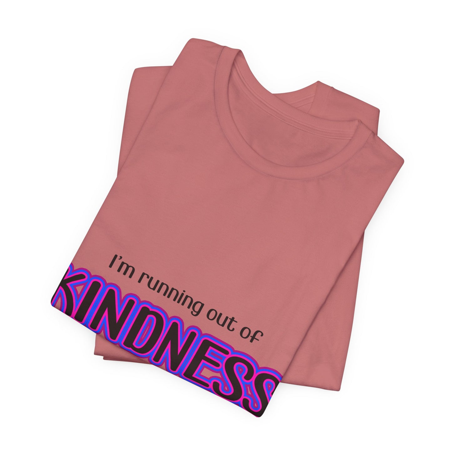 I'm running out of KINDNESS