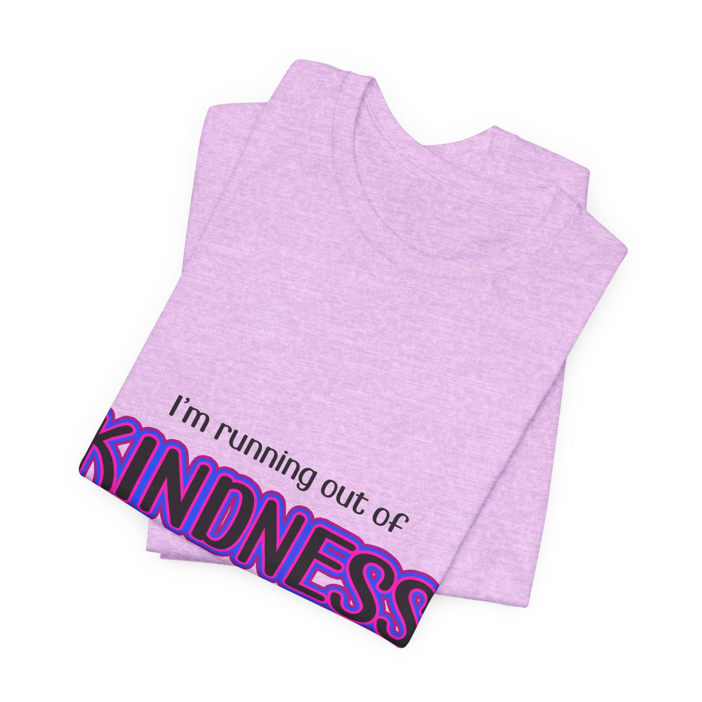 I'm running out of KINDNESS